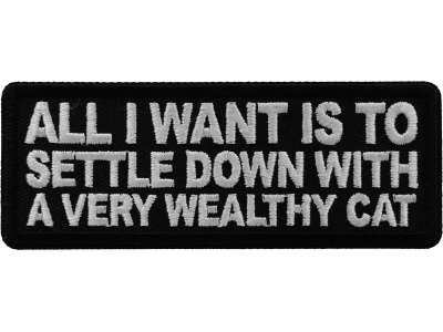 All I want is to Settle Down with a very wealthy Cat Patch