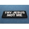 Try Jesus Not Me Patch diagonal view