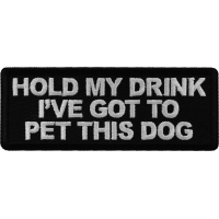 Hold My Drink I've Got to Pet this Dog Patch