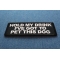 Hold My Drink I've Got to Pet this Dog Patch Hold My Drink I've Got to Pet this Dog Patch diagonal view