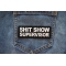Shit Show Supervisor Patch shown on jeans