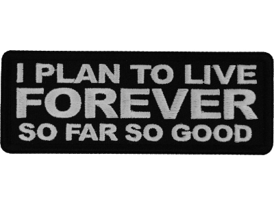 I Plan to Live Forever so Far So Good Patch