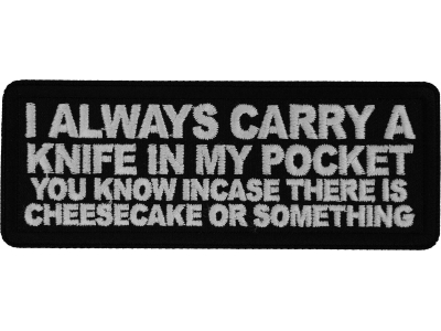 I Always carry a Knife in my Pocket You know incase there is cheesecake or something Patch