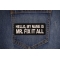 Hello My name is Mr. Fix it All Patch shown on jeans