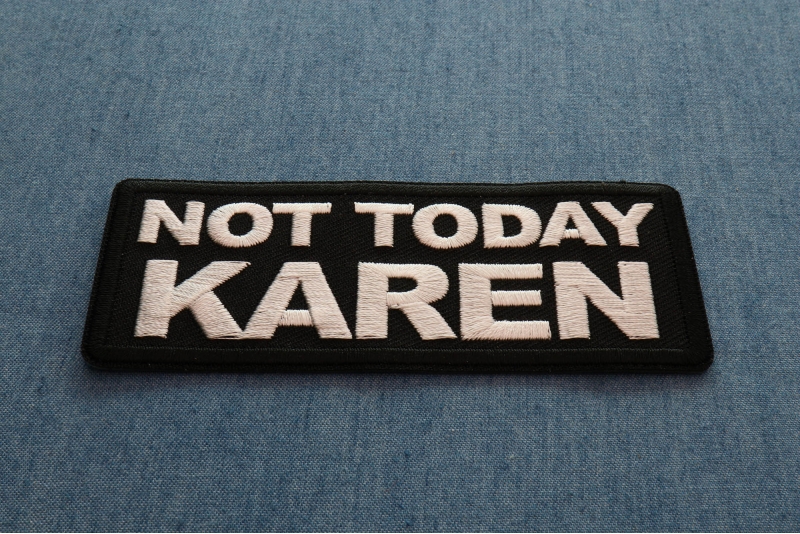 Not Today Karen Patch