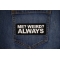 Me Weird Always Patch shown on jeans