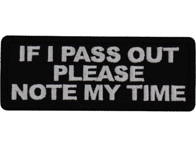 If I Pass Out please note my time Patch