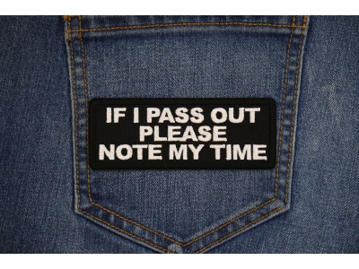 If I Pass Out please note my time Patch