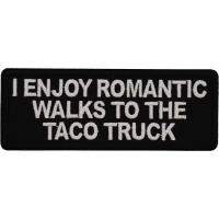 I enjoy Romantic Walks to the Taco Truck Patch