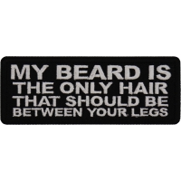 My Beard is the Only Hair that should be Between Your Legs Patch