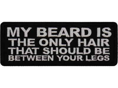 My Beard is the Only Hair that should be Between Your Legs Patch