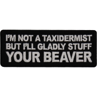 I'm not a Taxidermist but I'll Gladly Stuff your Beaver Patch