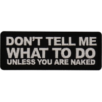Don't tell me what to do unless you are Naked Patch