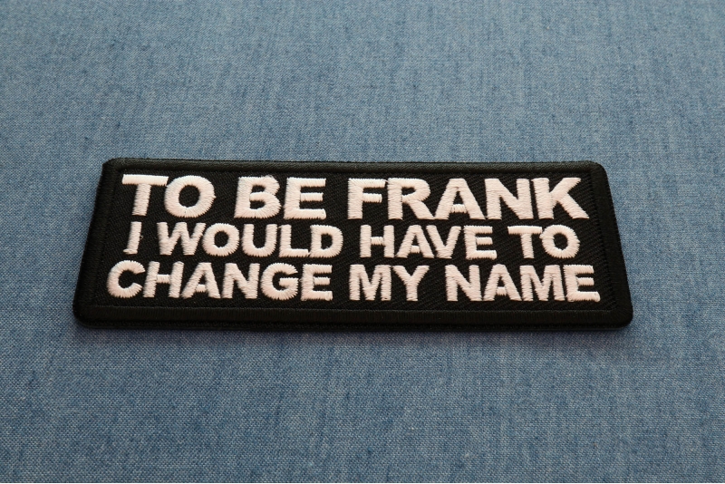 To Be Frank I would have to change my name Patch