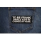 To Be Frank I would have to change my name Patch shown on jeans