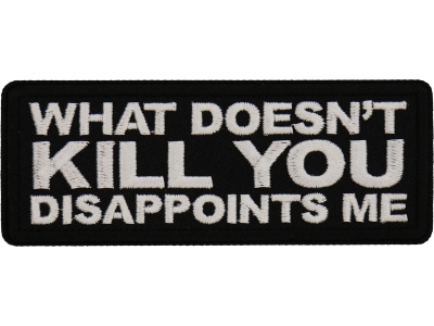 What doesn't Kill You Disappoints Me Patch