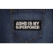 ADHD is my Superpower Patch shown on jeans