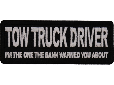 Tow Truck Driver I'm The One the Bank Warned you about Patch