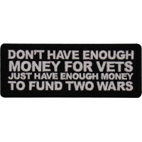 Don't Have Enough Money for Vets Just Have Enough Money to Fund Two Wars Patch