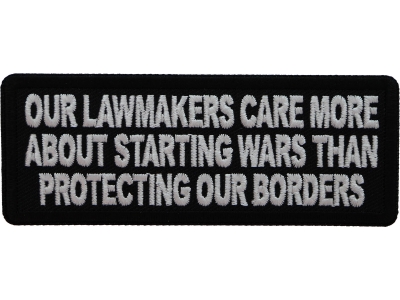 Our Lawmakers Care more about Starting Wars than Protecting our Borders Patch