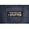 I Suck Dick and I Stutter Patch shown on jeans
