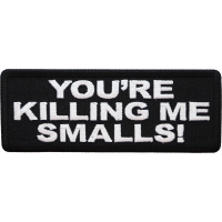 You're Killing me Smalls Patch