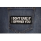 I don't care if I offend you Patch I don't care if I offend you Patch shown on jeans