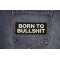 Born to Bullshit Patch shown on jeans
