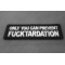 Only you can prevent Fucktardation Patch Only you can prevent Fucktardation Patch diagonal view
