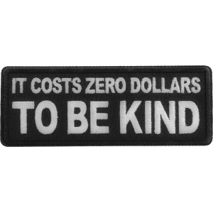 It costs zero dollars to be kind patch