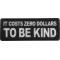 It costs zero dollars to be kind patch