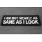 I am not nearly as Sane as I look patch I am not nearly as Sane as I look patch diagonal view