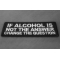 If alcohol is not the answer change the question Patch If alcohol is not the answer change the question Patch diagonal view
