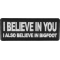 I believe in you I also believe in bigfoot Patch