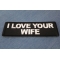 I love your Wife Patch I love your Wife Patch diagonal view