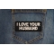 I love your Husband Patch I love your Husband Patch shown on jeans