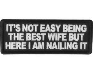 It's not easy being the best wife but here I am nailing it patch