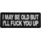 I may be old but I'll fuck you Up Patch