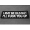 I may be old but I'll fuck you Up Patch I may be old but I'll fuck you Up Patch diagonal view