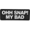 Ohh Snap My Bad Patch