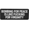 Bombing for Peace is like fucking for virginity Patch