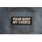 Your Body my Choice Patch Your Body my Choice Patch shown on jeans