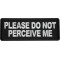 Please Do Not Perceive Me Patch