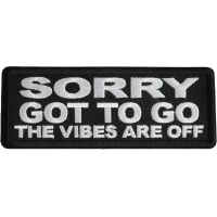 Sorry Got To Go The Vibes Are Off Patch