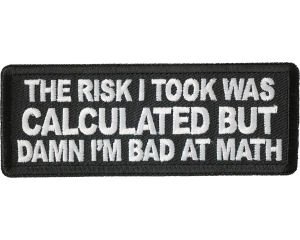 The Risk I Took Was Calculated But Damn I'm Bad At Math Patch The Risk I Took Was Calculated But Damn I'm Bad At Math Patch