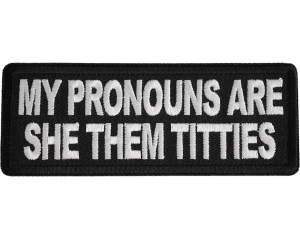 My Pronouns Are She Them Titties Patch My Pronouns Are She Them Titties Patch
