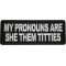 My Pronouns Are She Them Titties Patch
