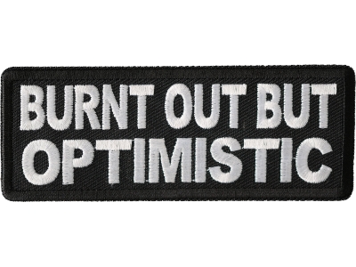 Burnt Out But Optimistic Patch