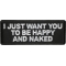 I Just Want You To Be Happy And Naked Patch