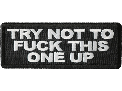 Try Not To Fuck This One Up Patch